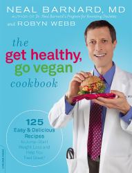 The Get Healthy, Go Vegan Cookbook : 125 Easy and Delicious Recipes to Jump-Start Weight Loss and Help You Feel Great