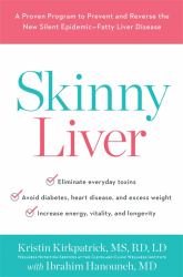 Skinny Liver : A Proven Program to Prevent and Reverse the New Silent Epidemic-Fatty Liver Disease