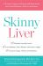 Skinny Liver : A Proven Program to Prevent and Reverse the New Silent Epidemic-Fatty Liver Disease