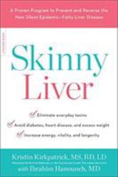 Skinny Liver : A Proven Program to Prevent and Reverse the New Silent Epidemic--Fatty Liver Disease