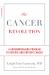 The Cancer Revolution : A Groundbreaking Program to Reverse and Prevent Cancer