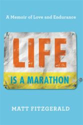 Life Is a Marathon : A Memoir of Love and Endurance