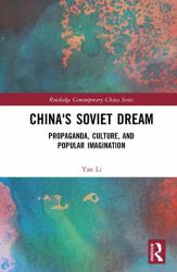 China's Soviet Dream : Propaganda, Culture, and Popular Imagination