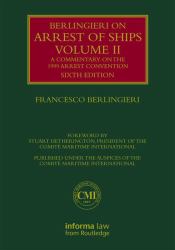 Berlingieri on Arrest of Ships Volume II : A Commentary on the 1999 Arrest Convention