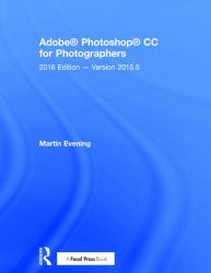 Adobe Photoshop CC for Photographers : 2016 Edition -- Version 2015. 5