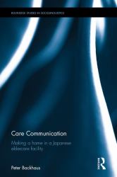 Care Communication : Making a Home in a Japanese Eldercare Facility