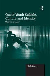 Queer Youth Suicide, Culture and Identity : Unliveable Lives?