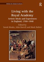 Living with the Royal Academy : Artistic Ideals and Experiences in England, 1768-1848