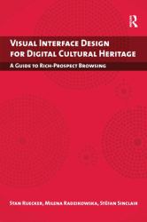 Visual Interface Design for Digital Cultural Heritage : A Guide to Rich-Prospect Browsing