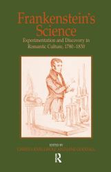 Frankenstein's Science : Experimentation and Discovery in Romantic Culture, 1780-1830