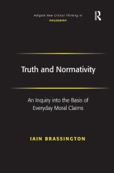 Truth and Normativity : An Inquiry into the Basis of Everyday Moral Claims