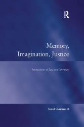 Memory, Imagination, Justice : Intersections of Law and Literature