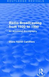 Routledge Revivals: Radio Broadcasting from 1920 To 1990 (1991) : An Annotated Bibliography