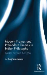 Modern Frames and Premodern Themes in Indian Philosophy : Border, Self and the Other