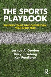 The Sports Playbook : Building Teams That Outperform, Year after Year