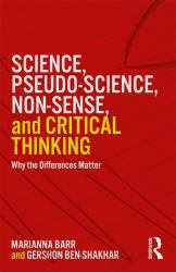 Science, Pseudo-Science, Non-sense, and Critical Thinking : Why the Differences Matter