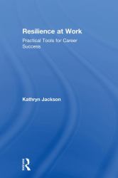 Resilience at Work : Practical Tools for Career Success