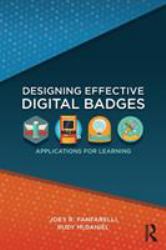 Designing Effective Digital Badges : Applications for Learning