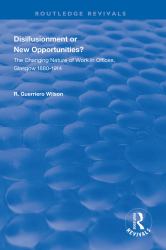 Disillusionment or New Opportunities? : The Changing Nature of Work in Offices, Glasgow 1880-1914