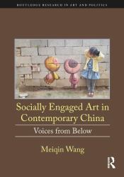 Socially Engaged Art in Contemporary China : Voices from Below