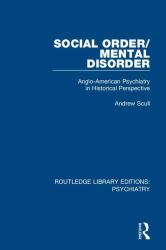 Social Order/Mental Disorder : Anglo-American Psychiatry in Historical Perspective