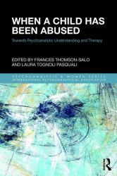 When a Child Has Been Abused : Towards Psychoanalytic Understanding and Therapy