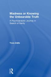 Madness or Knowing the Unbearable Truth : A Psychoanalytic Journey in Search of Sanity