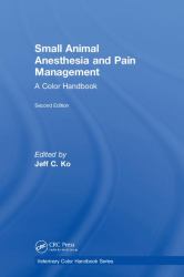 Small Animal Anesthesia and Pain Management : A Color Handbook