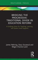 Bridging the Progressive-Traditional Divide in Education Reform : A Unifying Vision for Teaching, Learning, and System Level Supports