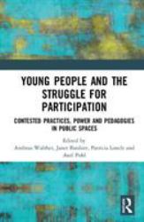 Young People and the Struggle for Participation : Contested Practices, Power and Pedagogies in Public Spaces