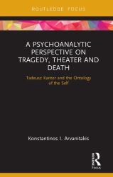 A Psychoanalytic Perspective on Tragedy, Theater and Death : Tadeusz Kantor and the Ontology of the Self