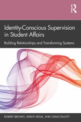 Identity-Conscious Supervision in Student Affairs : Building Relationships and Transforming Systems