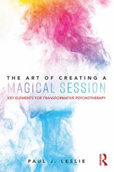 The Art of Creating a Magical Session : Key Elements for Transformative Psychotherapy