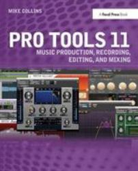 Pro Tools 11 : Music Production, Recording, Editing, and Mixing