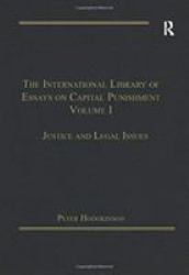 The International Library of Essays on Capital Punishment, Volume 1 : Justice and Legal Issues