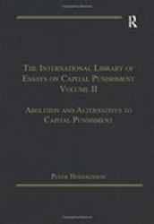 The International Library of Essays on Capital Punishment, Volume 2 : Abolition and Alternatives to Capital Punishment