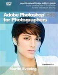 Adobe Photoshop CS5 for Photographers : A Professional Image Editor's Guide to the Creative Use of Photoshop for the Macintosh and PC