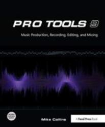 Pro Tools 9 : Music Production, Recording, Editing, and Mixing