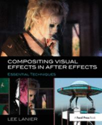 Compositing Visual Effects in after Effects : Essential Techniques