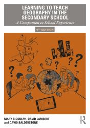 Learning to Teach Geography in the Secondary School : A Companion to School Experience