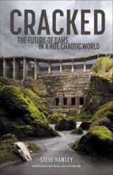 Cracked : The Future of Dams in a Hot, Chaotic World