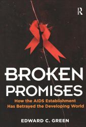 Broken Promises : How the AIDS Establishment Has Betrayed the Developing World