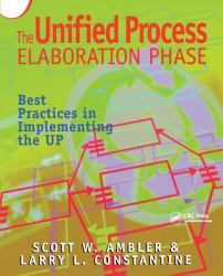 The Unified Process Elaboration Phase : Best Practices in Implementing the Up