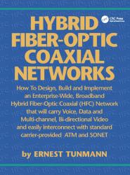 Hybrid Fiber-Optic Coaxial Networks : How to Design, Build, and Implement an Enterprise-Wide Broadband HFC Network