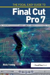 The Focal Easy Guide to Final Cut Pro 7