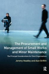 The Procurement and Management of Small Works and Minor Maintenance : The Principal Considerations for Client Organisations