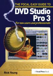 Focal Easy Guide to DVD Studio Pro 3 : For New Users and Professionals