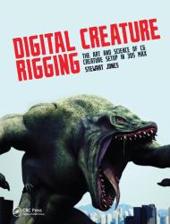 Digital Creature Rigging : The Art and Science of CG Creature Setup in 3ds Max