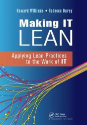 Making IT Lean : Applying Lean Practices to the Work of IT