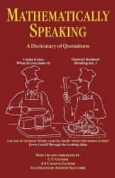 Mathematically Speaking : A Dictionary of Quotations